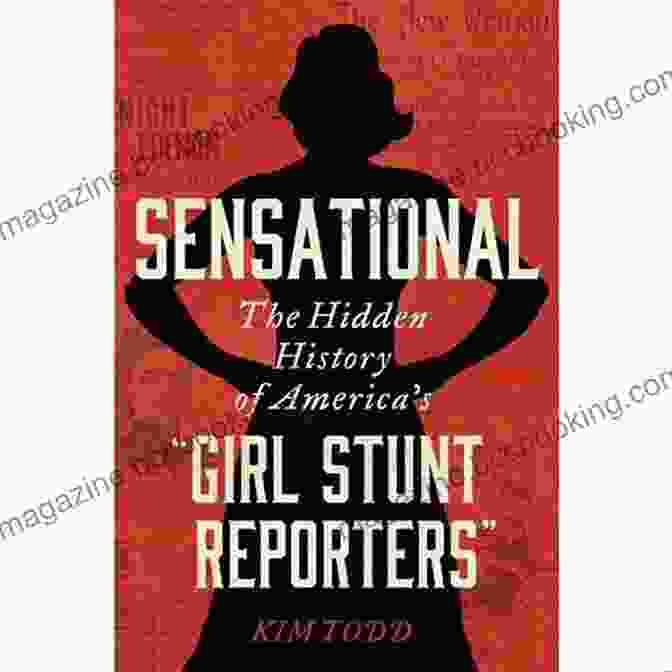 America Girl Stunt Reporters Standing Confidently With Cameras And Notebooks Sensational: The Hidden History Of America S Girl Stunt Reporters