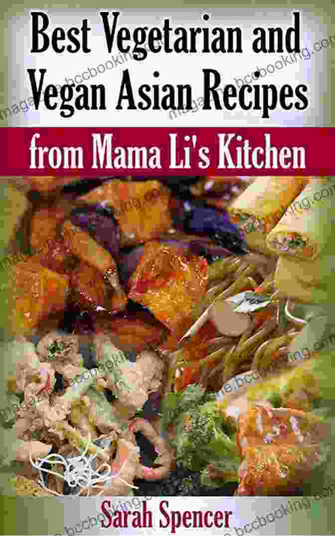 Best Vegetarian And Vegan Asian Recipes From Mama Li Kitchen Mama Li Chinese Best Vegetarian And Vegan Asian Recipes From Mama Li S Kitchen (Mama Li S Chinese Food Cookbooks)