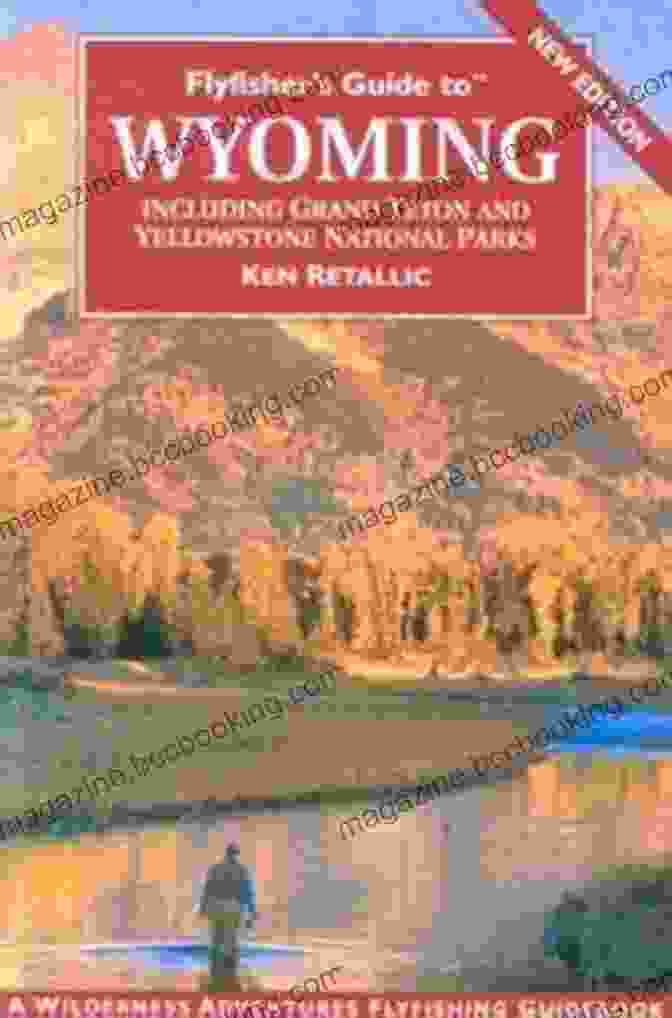 Book Cover Image Of Flyfisher Guide To Wyoming By Ken Retallic, Featuring A Fly Fisherman Casting Into A Crystal Clear River Against A Backdrop Of Majestic Mountains. Flyfisher S Guide To Wyoming Ken Retallic