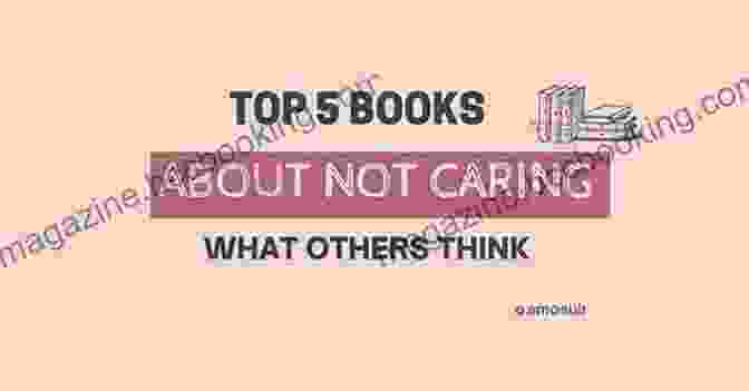 Book Cover Of Don't Care What Other People Think Don T Care What Other People Think: How To Be Unique Write Your Own Story Take Back Control Live Life Your Way