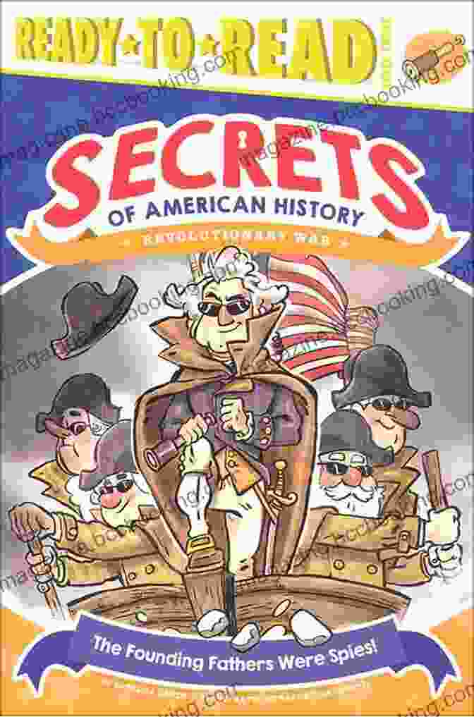 Book Cover Of 'Secrets Of American History: Revolutionary War Ready To Read Level' The Founding Fathers Were Spies : Revolutionary War (Ready To Read Level 3) (Secrets Of American History)