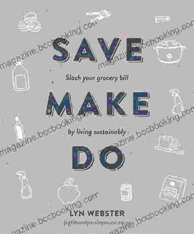 Book Cover Of Slash Your Grocery Bill By Living Sustainably Save Make Do: Slash Your Grocery Bill By Living Sustainably