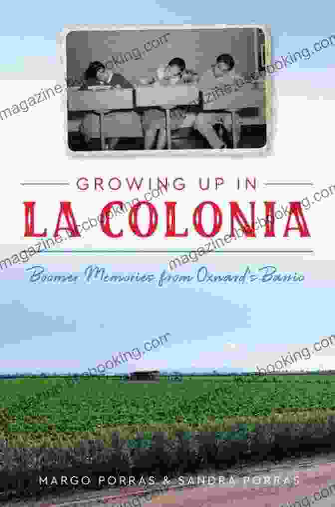 Boomer Memories From Oxnard Barrio Book Cover Growing Up In La Colonia: Boomer Memories From Oxnard S Barrio