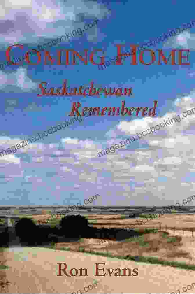 Coming Home Saskatchewan Remembered Book Cover Coming Home: Saskatchewan Remembered Ron Evans