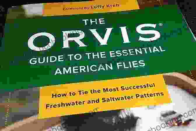 Cover Of The Orvis Guide To The Essential American Flies, Showcasing A Variety Of Flies And Their Lifelike Imitations The Orvis Guide To The Essential American Flies: How To Tie The Most Successful Freshwater And Saltwater Patterns