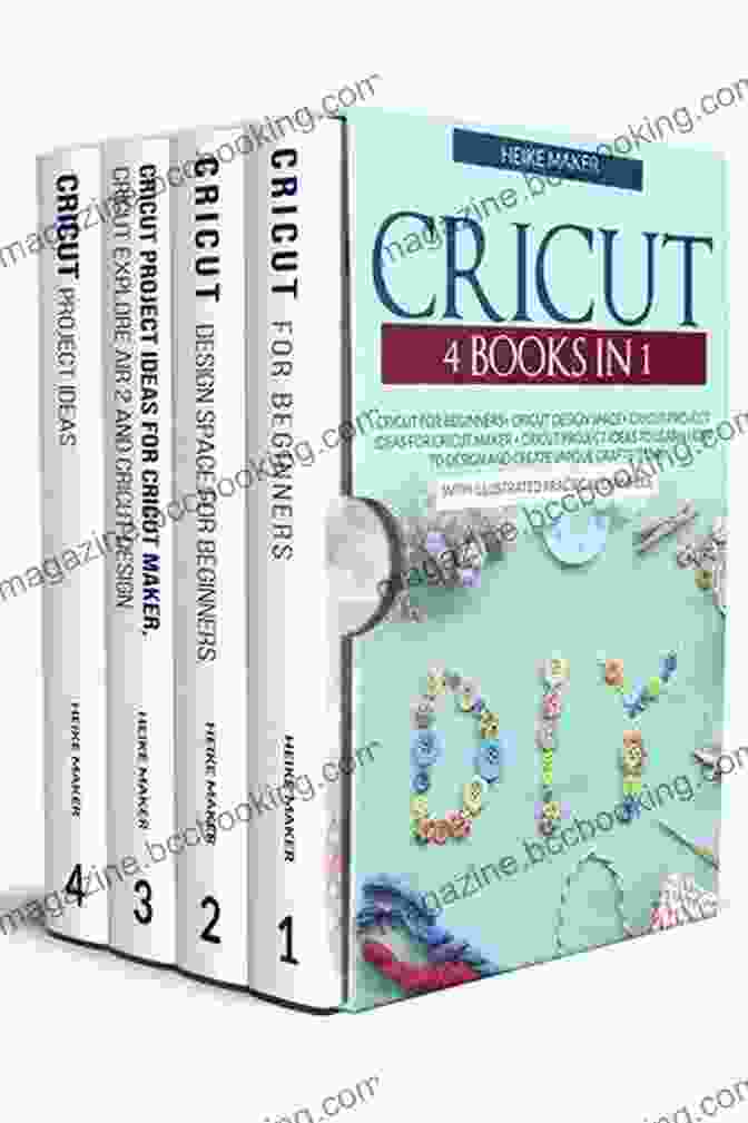 Create Your Project Cricut 4 In 1: Cricut For Beginners Cricut Design Space Cricut Project Ideas For Cricut Maker Cricut Project Ideas : Learn How To Design And Create Unique Crafts Items With Practical Examples