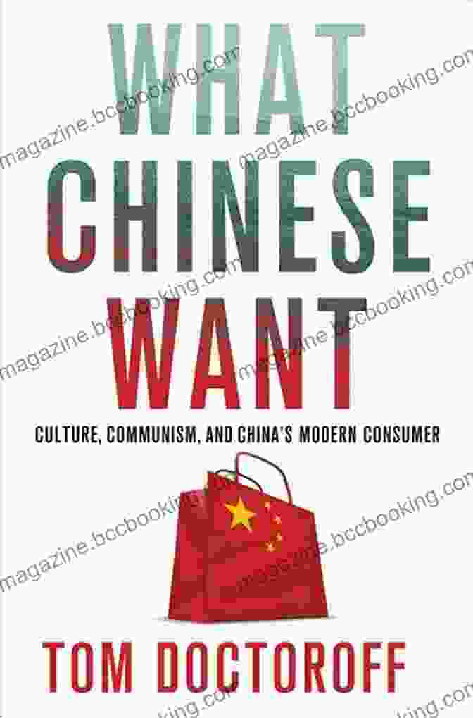 Culture, Communism, And The Modern Chinese Consumer What Chinese Want: Culture Communism And The Modern Chinese Consumer