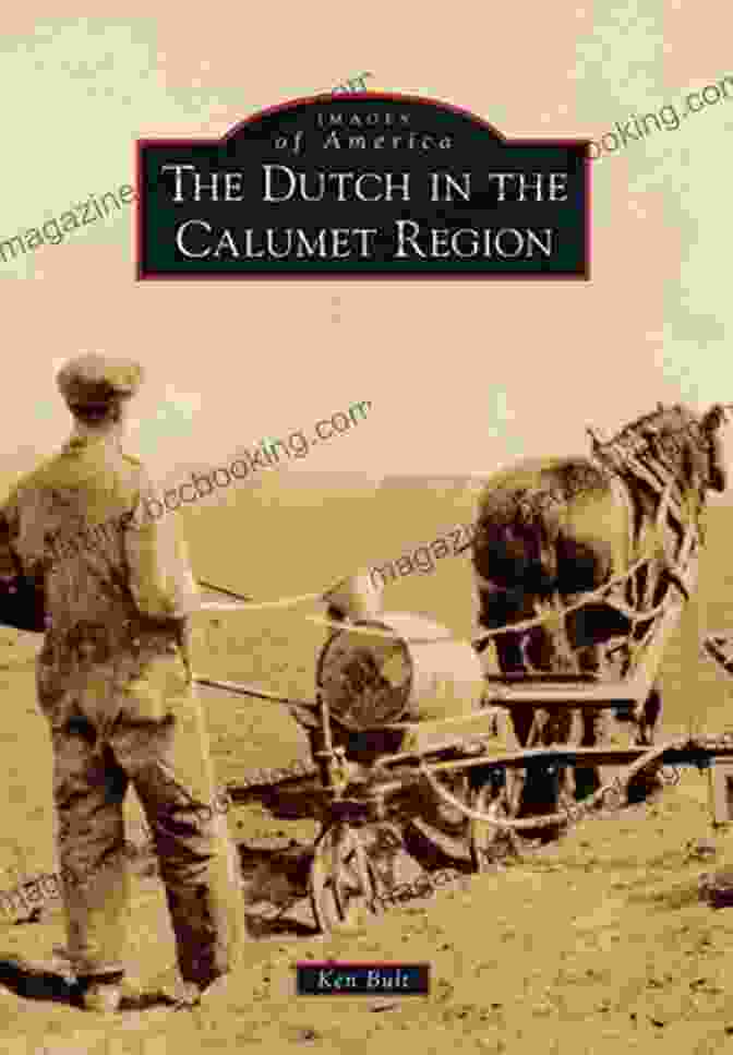 Dutch Farmers Working In The Calumet Region The Dutch In The Calumet Region (Images Of America)
