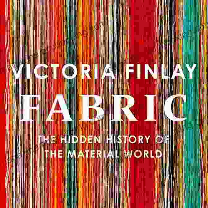 Fabric: The Hidden History Of The Material World Book Cover Fabric: The Hidden History Of The Material World