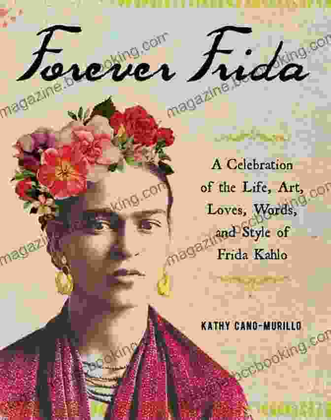Frida Kahlo Painting Forever Frida: A Celebration Of The Life Art Loves Words And Style Of Frida Kahlo