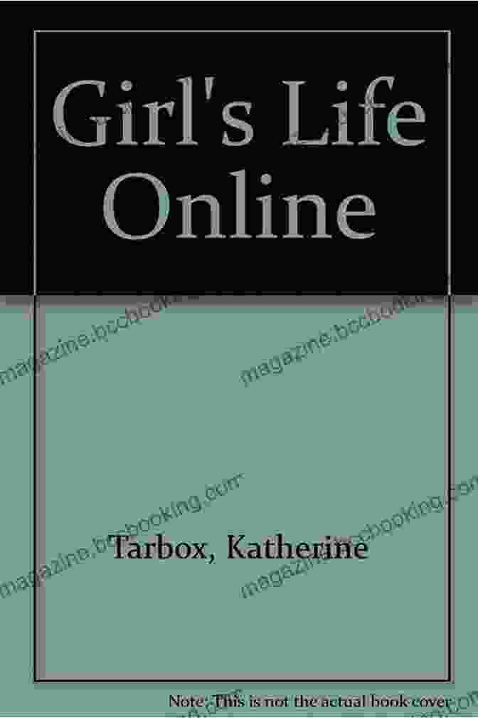 Girl Life Online Book Cover By Katherine Tarbox A Girl S Life Online Katherine Tarbox