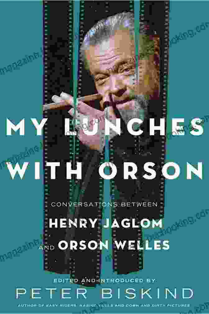 Henry Jaglom And Orson Welles In Conversation My Lunches With Orson: Conversations Between Henry Jaglom And Orson Welles