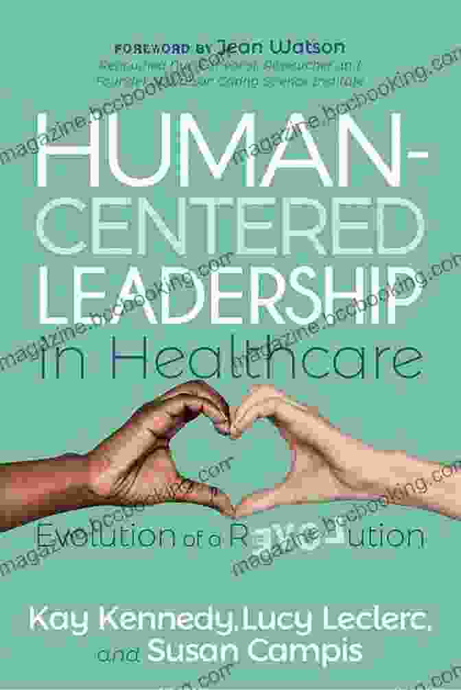 Human Centered Leadership In Healthcare Book Human Centered Leadership In Healthcare: Evolution Of A Revolution