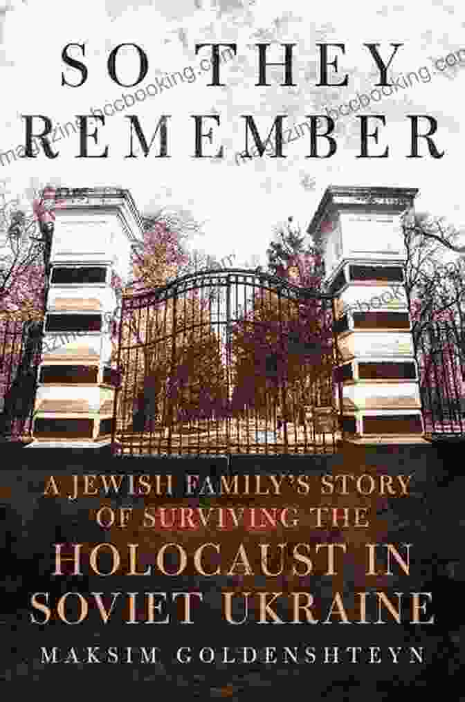 Jewish Family Story Of Surviving The Holocaust In Soviet Ukraine So They Remember: A Jewish Family S Story Of Surviving The Holocaust In Soviet Ukraine