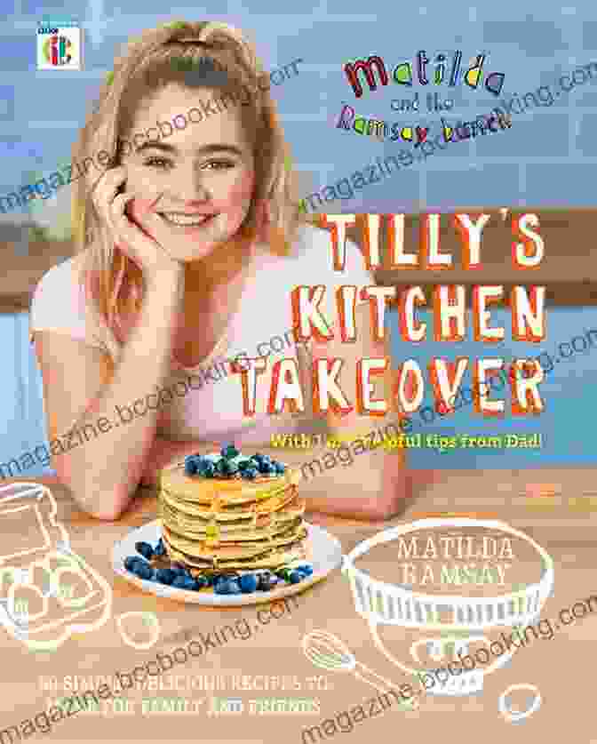 Matilda The Ramsay Bunch Tilly Kitchen Takeover Cookbook Matilda The Ramsay Bunch: Tilly S Kitchen Takeover:
