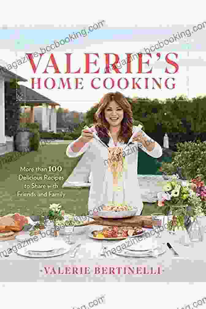 More Than 100 Delicious Recipes To Share With Friends And Family Valerie S Home Cooking: More Than 100 Delicious Recipes To Share With Friends And Family
