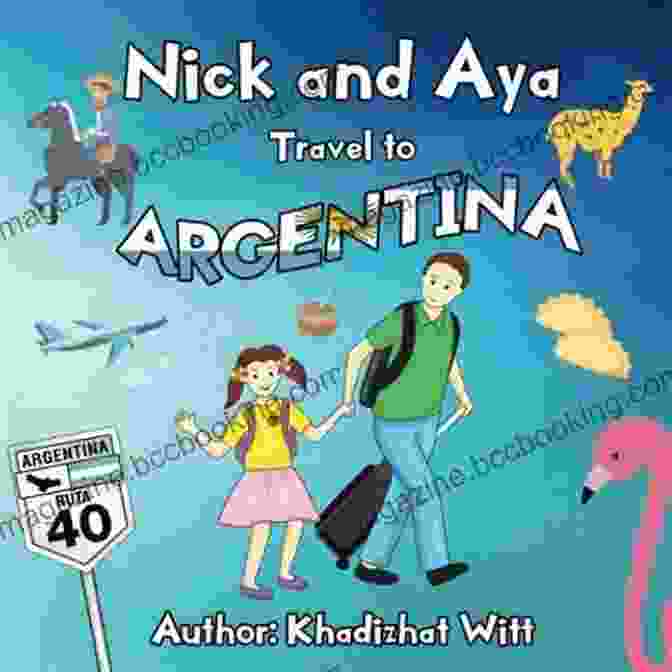 Nick And Aya In Mendoza Nick And Aya Travel To Argentina (Nick And Aya Travel The World 1)