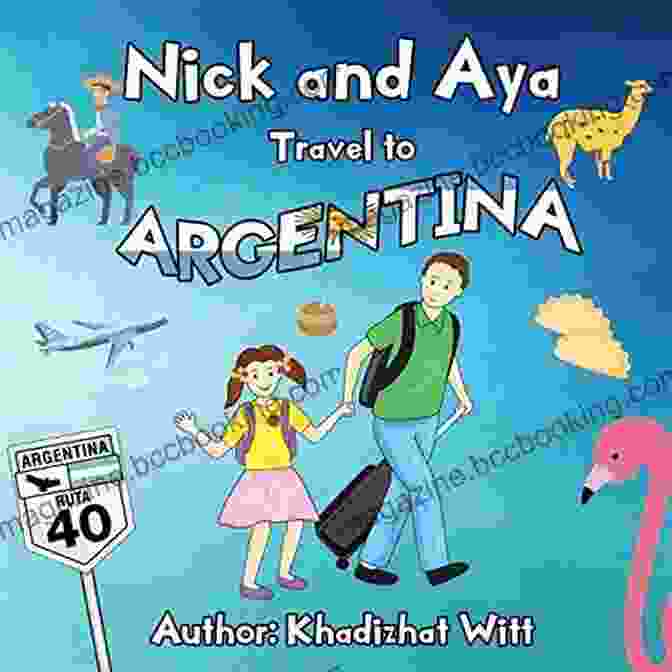 Nick And Aya In Salta Nick And Aya Travel To Argentina (Nick And Aya Travel The World 1)