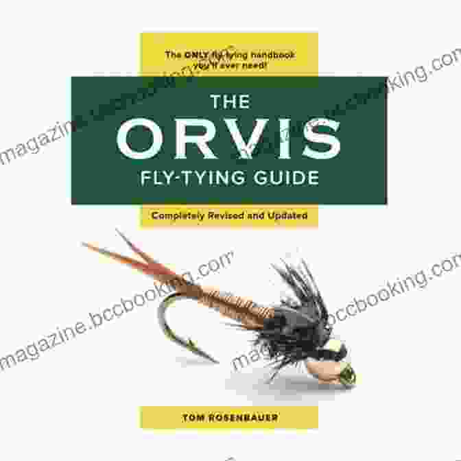Orvis Fly Tying Masters Demonstrate The Art Of Fly Tying The Orvis Guide To The Essential American Flies: How To Tie The Most Successful Freshwater And Saltwater Patterns