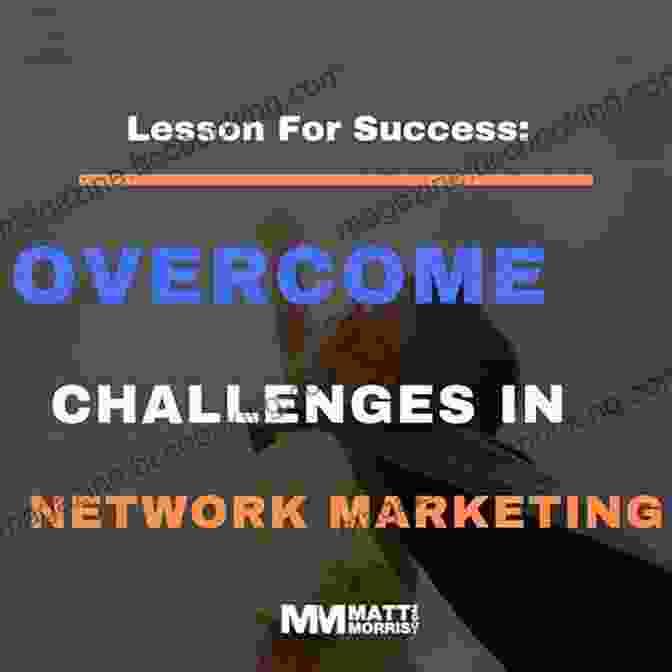 Overcoming Network Marketing Challenges Network Marketing: The Fastest Way To Be Rich