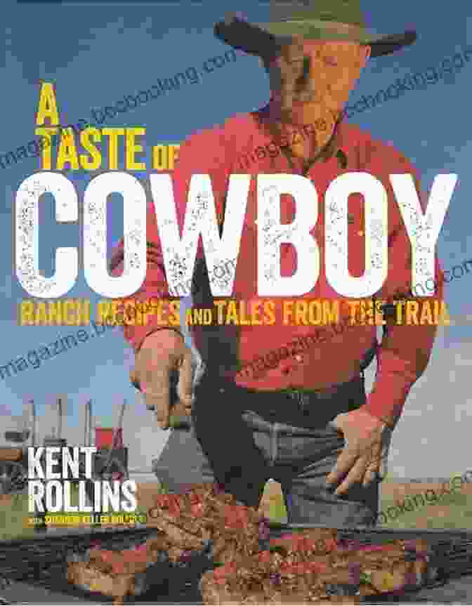 Ranch Recipes And Tales From The Trail Cookbook A Taste Of Cowboy: Ranch Recipes And Tales From The Trail