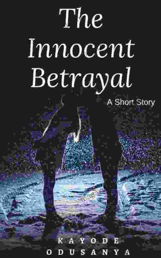 The Innocent Betrayal By Kayode Odusanya, A Gripping Tale Of Love, Deceit, And Shattered Innocence. The Innocent Betrayal Kayode Odusanya