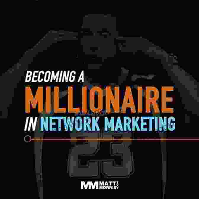 The Millionaire Mindset In Network Marketing Network Marketing: The Fastest Way To Be Rich