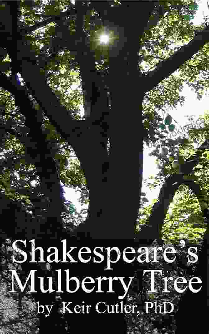 The Shakespeare Mulberry Tree By Keir Cutler Shakespeare S Mulberry Tree Keir Cutler