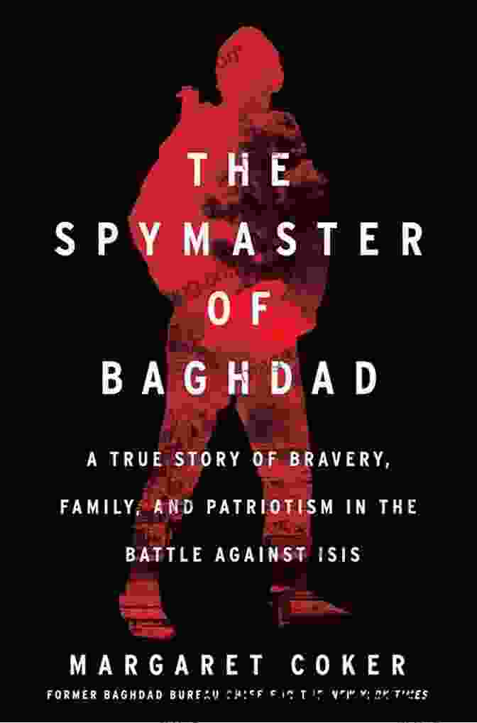 The Spymaster Of Baghdad Book Cover The Spymaster Of Baghdad: A True Story Of Bravery Family And Patriotism In The Battle Against ISIS