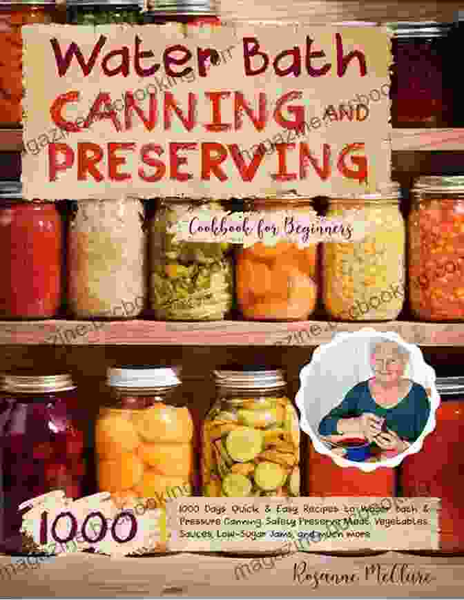 Water Bath Canning Preserving Cookbook For Beginners: A Step By Step Guide For Preserving The Flavors Of Summer WATER BATH CANNING PRESERVING COOKBOOK FOR BEGINNERS: The Complete Guide With 200 Delicious Recipes To Water Bath And Pressure Canning For Meats Vegetables Meals In A Jar And More