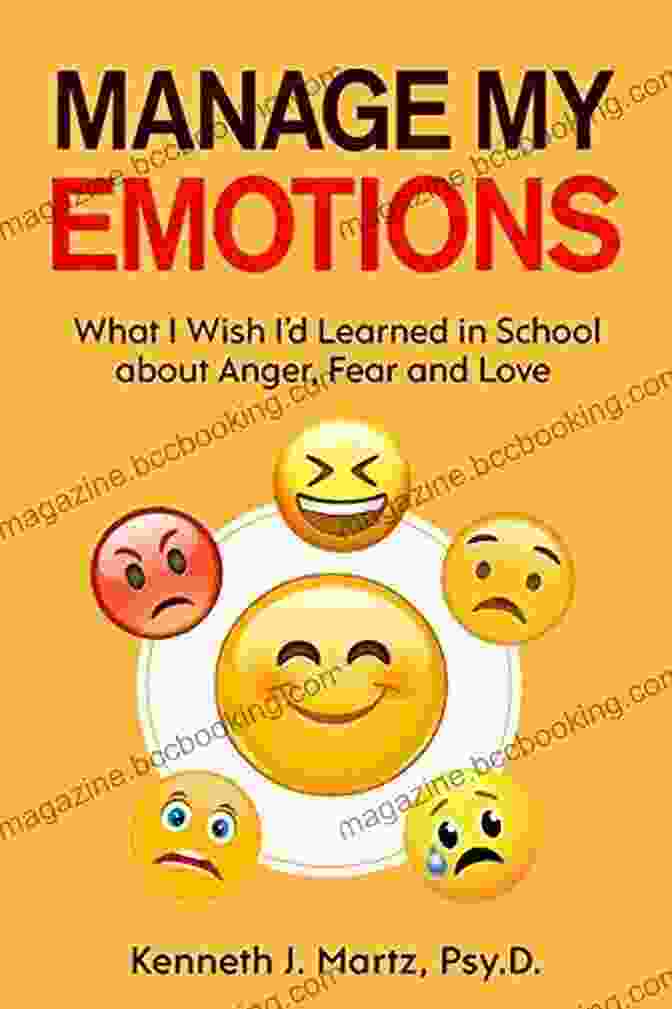 What Wish Learned In School About Anger Fear And Love Manage My Emotion Series Manage My Emotions: What I Wish I D Learned In School About Anger Fear And Love (Manage My Emotion Series)
