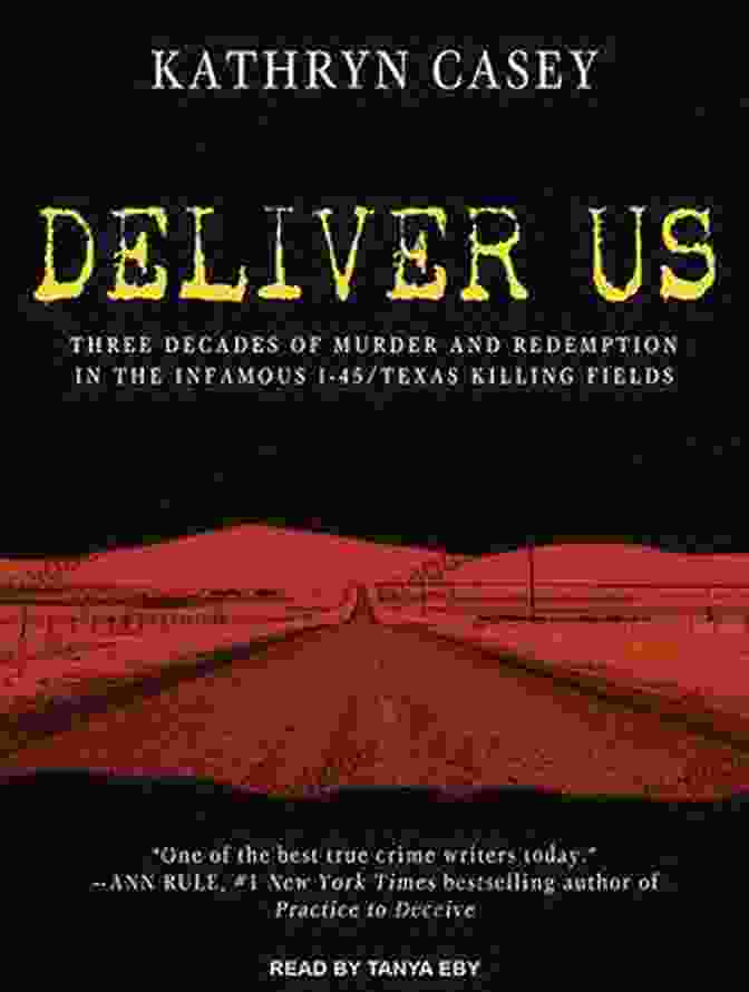 William Reece Deliver Us: Three Decades Of Murder And Redemption In The Infamous I 45/Texas Killing Fields