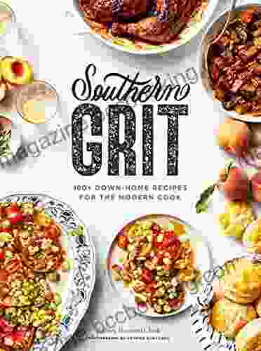 Southern Grit: 100+ Down Home Recipes For The Modern Cook