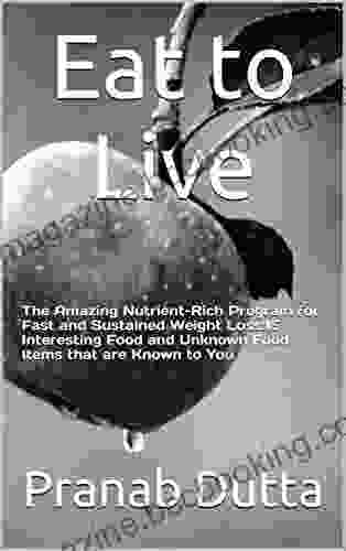 Eat To Live: The Amazing Nutrient Rich Program For Fast And Sustained Weight Loss:15 Interesting Food And Unknown Food Items That Are Known To You (Lose Weight 1)