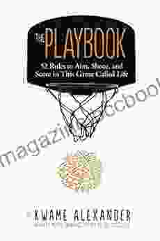The Playbook: 52 Rules To Aim Shoot And Score In This Game Called Life