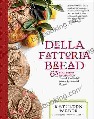 Della Fattoria Bread: 63 Foolproof Recipes For Yeasted Enriched Naturally Leavened Breads