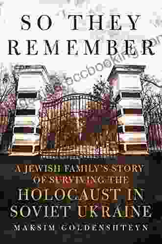So They Remember: A Jewish Family S Story Of Surviving The Holocaust In Soviet Ukraine