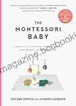 The Montessori Baby: A Parent S Guide To Nurturing Your Baby With Love Respect And Understanding