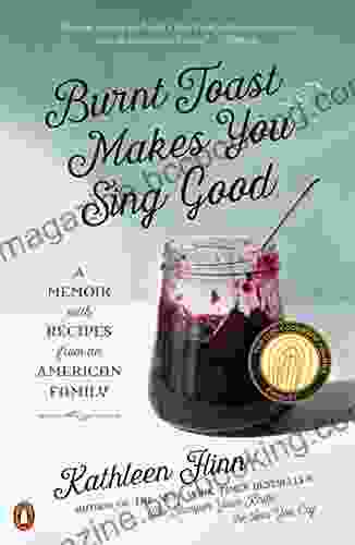 Burnt Toast Makes You Sing Good: A Memoir Of Food And Love From An American Midwest Family