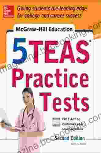 McGraw Hill Education 5 TEAS Practice Tests 2nd Edition (Mcgraw Hill S 5 Teas Practice Tests)