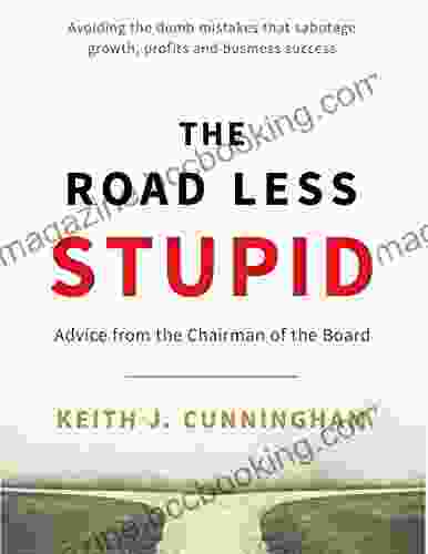 The Road Less Stupid: Advice From The Chairman Of The Board