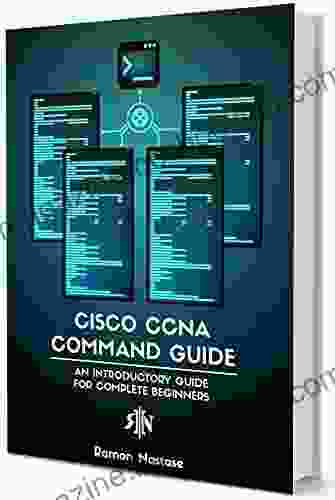 Cisco CCNA Command Guide: An Introductory Guide For CCNA Computer Networking Beginners (Computer Networking 2)