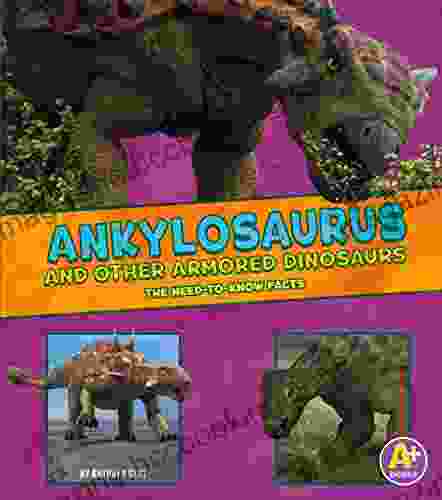 Ankylosaurus And Other Armored Dinosaurs (Dinosaur Fact Dig)