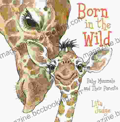 Born In The Wild: Baby Mammals And Their Parents
