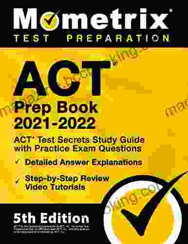 ACT Prep 2024 ACT Test Secrets Study Guide With Practice Exam Questions Detailed Answer Explanations Step By Step Review Video Tutorials: 5th Edition