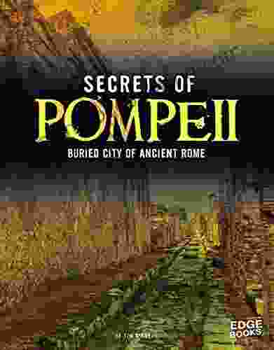 Secrets Of Pompeii: Buried City Of Ancient Rome (Archaeological Mysteries)