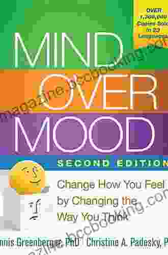 Mind Over Mood Second Edition: Change How You Feel By Changing The Way You Think