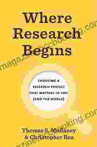 Where Research Begins: Choosing A Research Project That Matters To You (and The World) (Chicago Guides To Writing Editing And Publishing)