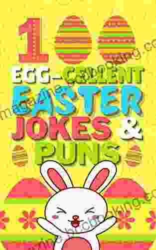 100 Egg Cellent Easter Jokes For Kids: Clean And Funny Easter Joke For Kids Family
