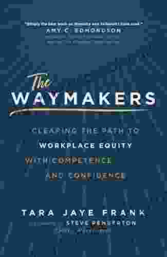The Waymakers: Clearing The Path To Workplace Equity With Competence And Confidence